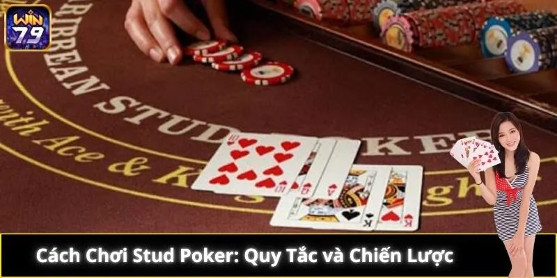 Cách Chơi Stud Poker: Quy Tắc và Chiến Lược