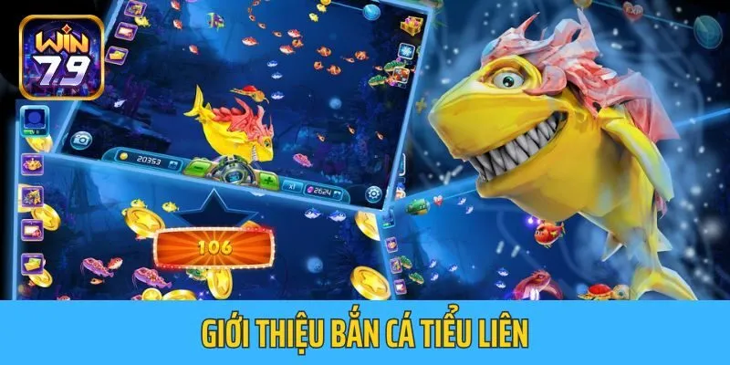 Giới thiệu Bắn Cá Tiểu Liên