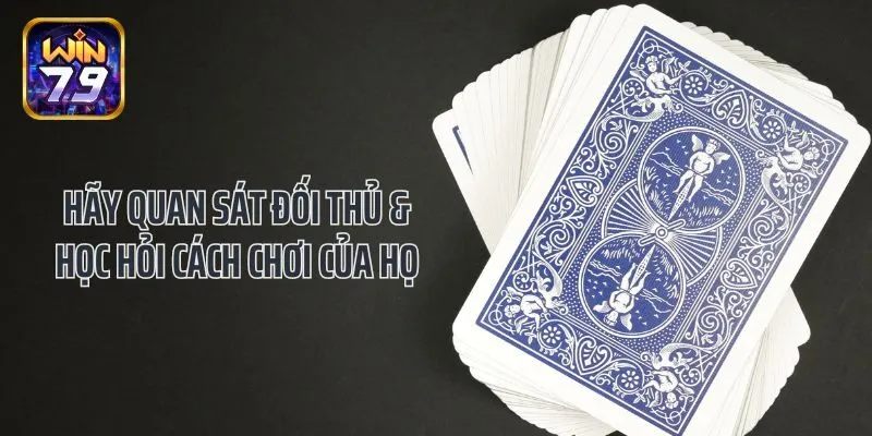 Hãy quan sát đối thủ và học hỏi cách chơi của họ