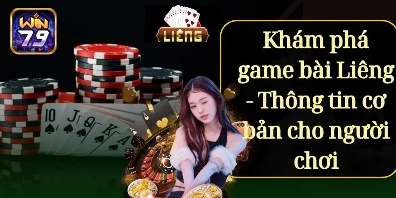 Khám phá game bài Liêng - Thông tin cơ bản cho người chơi