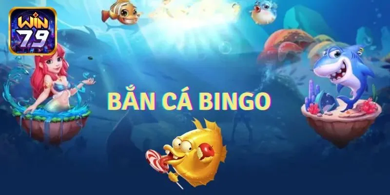 Bắn Cá Bingo - Lựa Chọn Giải Trí Số 1 Của Bet Thủ Khi Giải Trí