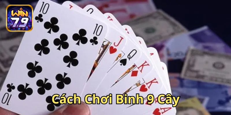 Cách Chơi Binh 9 Cây có khó không?