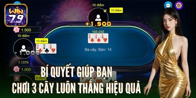 Cách chơi 3 cây luôn thắng: Bí quyết từ cao thủ