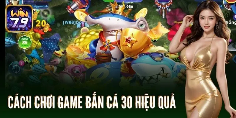 Cách chơi game bắn cá 30 hiệu quả