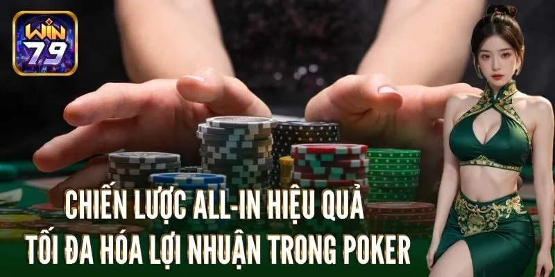 Chiến lược All-in hiệu quả: Tối đa hóa lợi nhuận trong poker