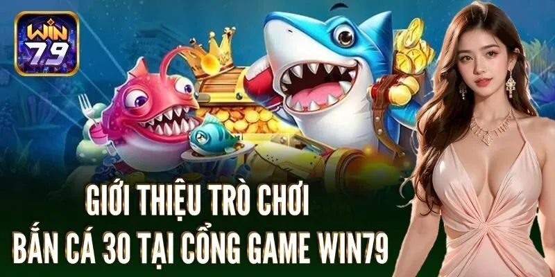 Giới thiệu trò chơi bắn cá 30 tại cổng game