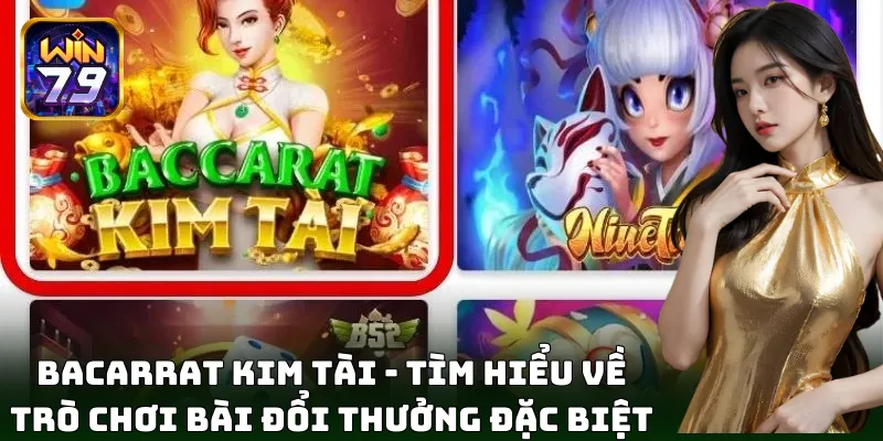Bacarrat Kim Tài mang đến cảm giác chơi cực đỉnh