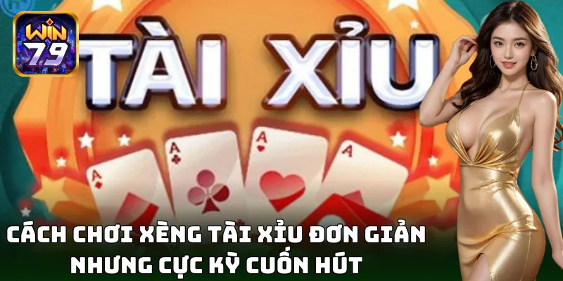 Cách chơi xèng tài xỉu nhận thưởng liền tay cực hot