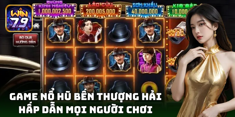 Game nổ hũ Bến Thượng Hải hấp dẫn mọi người chơi