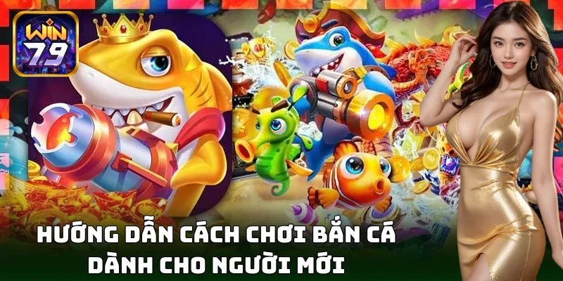 Cách chơi bắn cá đơn giản – Dễ chơi, dễ thắng