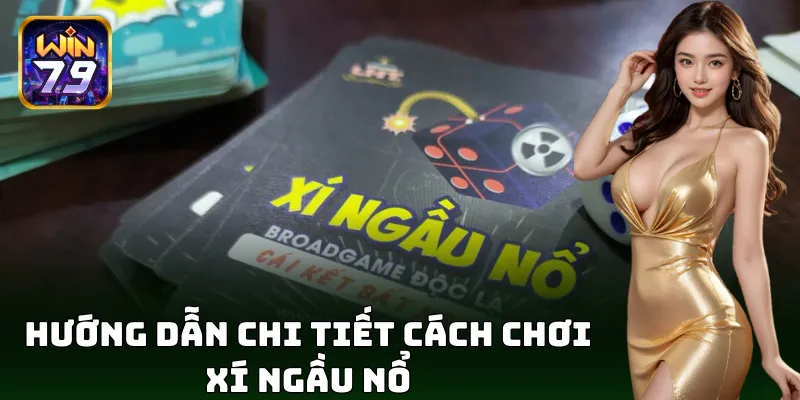 Hướng dẫn chi tiết cách chơi xí ngầu nổ