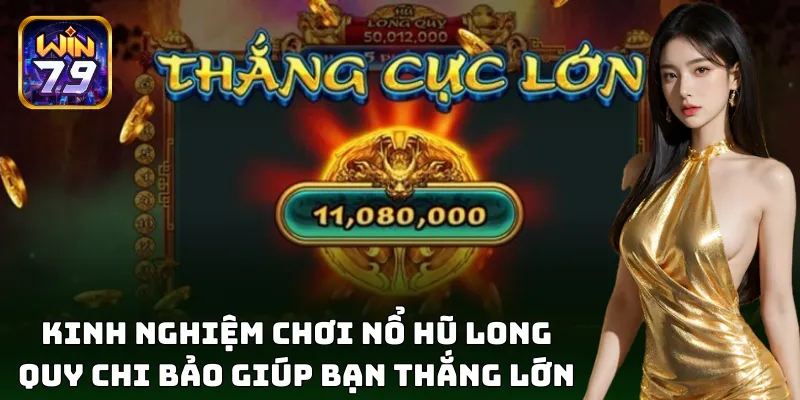 Kinh nghiệm chơi Long Quy Chi Bảo - Thắng đậm cực dễ