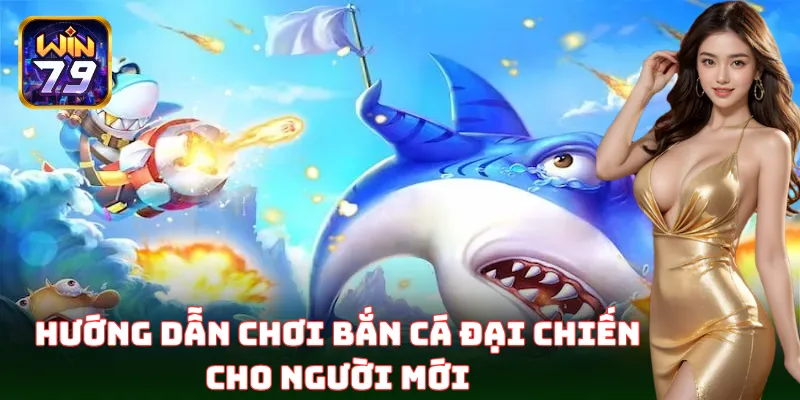 Cách chơi Bắn Cá Đại Chiến cho người mới