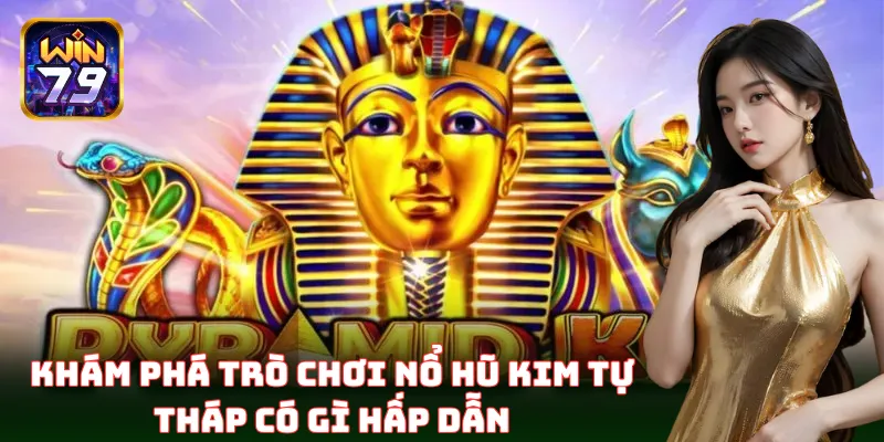 Nổ Hũ Kim Tự Tháp – Đồ họa đỉnh cao, phần thưởng hấp dẫn