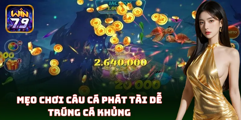 Mẹo câu cá trúng lớn trong game Câu Cá Phát Tài