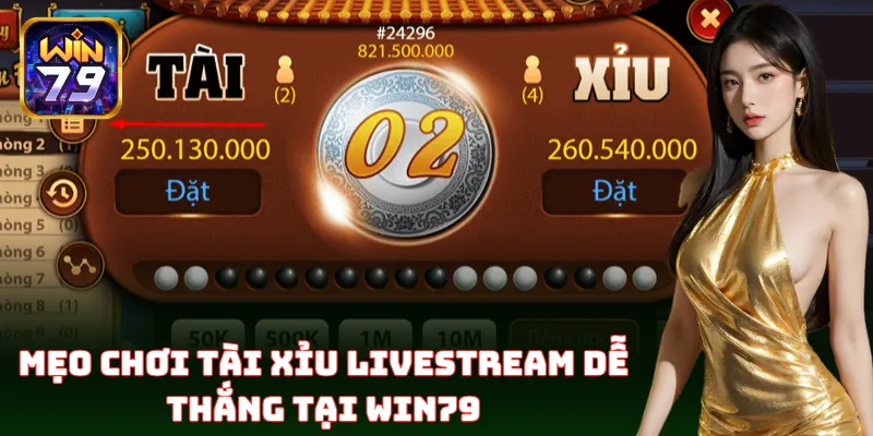 Tài Xỉu Livestream Win79 – Bí Kíp Chơi Bất Bại Từ Cao Thủ