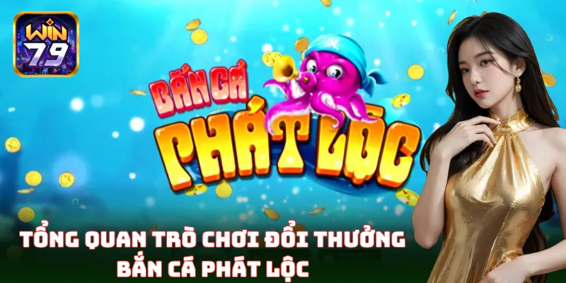 Bắn Cá Phát Lộc – Trải nghiệm đại dương săn thưởng cực chất