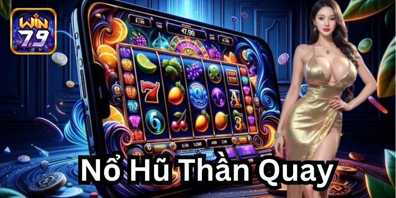 Giới thiệu về trò Nổ Hũ Thần Quay