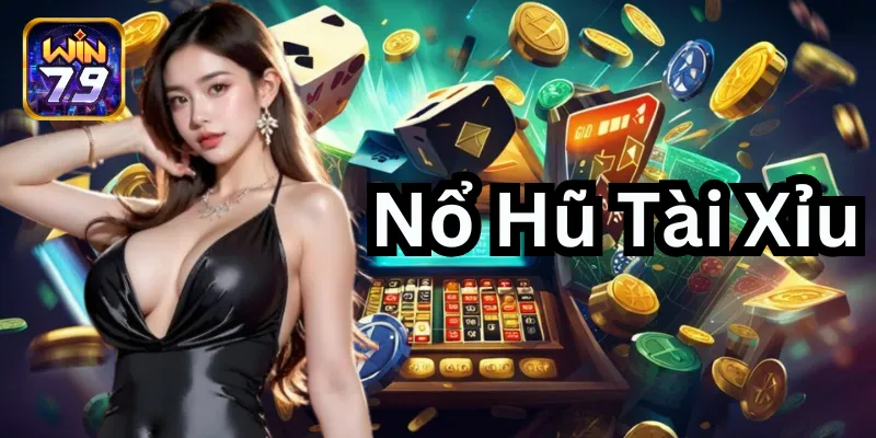 Nổ Hũ Tài Xỉu: Hướng dẫn chiến lược cho người chơi tại Win79