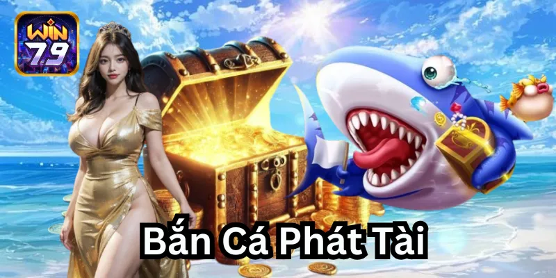 Trò chơi đặc sắc Bắn Cá Phát Tài